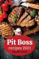 Pit Boss Recipes 2021 di Daniel Lowis edito da QuickRecipesPublishing