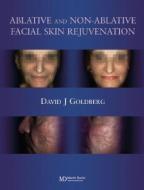 Ablative and Non-ablative Facial Skin Rejuvenation di David J. Goldberg edito da Taylor & Francis Ltd
