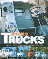 Micro Trucks: Tiny Utility Vehicles from Around the World di Norm Mort edito da VELOCE PUB