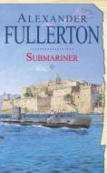 Submariner di Alexander Fullerton edito da Little, Brown Book Group
