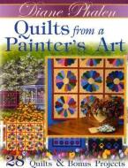 Quilts from a Painter's Art di Diane Phalen edito da LANDAUER PUB LLC