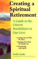 Creating a Spiritual Retirement: A Guide to the Unseen Possibilities in Our Lives di Molly Srode edito da Skylight Paths Publishing