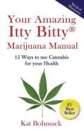 Your Amazing Itty Bitty Marijuana Manual: 15 Ways to Use Cannabis for Your Health di Kat Bohnsack edito da Suzy Prudden