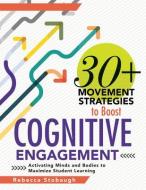 30+ Movement Strategies to Boost Cognitive Engagement: Activating Minds and Bodies to Maximize Student Learning (Instructional Strategies That Integra di Rebecca Stobaugh edito da SOLUTION TREE