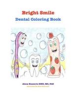 Bright Smile: Dental Coloring Book di Alena Knezevic DMD edito da Createspace Independent Publishing Platform