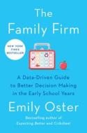 The Family Firm: A Data-Driven Guide to Better Decision Making in the Early School Years di Emily Oster edito da PENGUIN PR