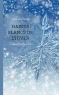Haïkus blancs de l'hiver di Lydia Montigny edito da Books on Demand