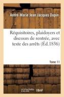 Requisitoires, Plaidoyers Et Discours De Rentree, Avec Texte Des Arrets. Tome 11 di DUPIN-A M J J edito da Hachette Livre - BNF