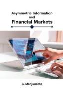 Asymmetric Information and Financial Markets di G. Manjunatha edito da ARY Publisher