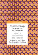 Contemporary Orangeism In Canada di James W. McAuley, Paul Nesbitt-Larking edito da Springer International Publishing Ag