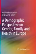 A Demographic Perspective On Gender, Family And Health In Europe edito da Springer International Publishing Ag