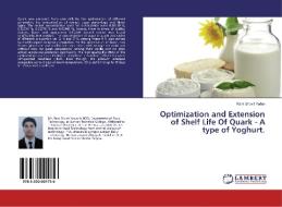 Optimization and Extension of Shelf Life Of Quark - A type of Yoghurt. di Ram Shovit Yadav edito da LAP Lambert Academic Publishing