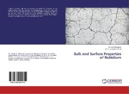 Bulk and Surface Properties of Rubidium di Dhaval Satikunvar, R. H. Joshi N. K. Bhatt edito da LAP Lambert Academic Publishing
