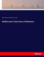 Buffalo Jones' Forty Years of Adventure di Henry Inman, Charles Jesse Jones edito da hansebooks
