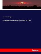 Congregational History from 1567 to 1700 di John Waddington edito da hansebooks