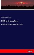 Stick-and-pea plays; di Charles Stuart Pratt edito da hansebooks