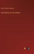 Good Wishes for the Children di Hans Christian Andersen edito da Outlook Verlag