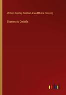 Domestic Details di William Barclay Turnbull, David Hume Crossrig edito da Outlook Verlag