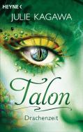 Talon - Drachenzeit di Julie Kagawa edito da Heyne Taschenbuch