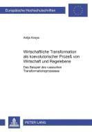 Wirtschaftliche Transformation als koevolutorischer Prozeß von Wirtschaft und Regelebene di Antje Kreye edito da Lang, Peter GmbH