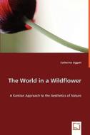 The World in a Wildflower di Catherine Liggett edito da VDM Verlag