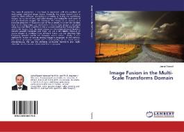 Image Fusion in the Multi-Scale Transforms Domain di Jamal Saeedi edito da LAP Lambert Academic Publishing