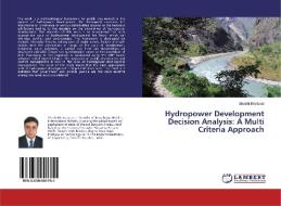 Hydropower Development Decision Analysis: A Multi Criteria Approach di Shashi Bhattarai edito da LAP Lambert Academic Publishing