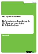 Die Auswirkung von Recycling auf die  Öko-Bilanz von ausgewählten  PV-Modultechnologien di Adela Jurja, Sebastian Zellhofer edito da GRIN Verlag