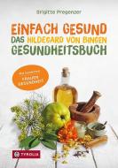 Einfach gesund. Das Hildegard von Bingen Gesundheitsbuch di Brigitte Pregenzer edito da Tyrolia Verlagsanstalt Gm