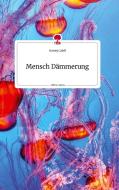 Mensch Dämmerung. Life is a Story - story.one di Gunny Catell edito da story.one publishing