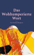 Das Wohltemperierte Wort di Paul- Bernhard Berghorn edito da Books on Demand