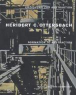 Heribert C. Ottersbach: Formation to Abstraction edito da Hatje Cantz Publishers