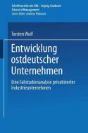 Entwicklung ostdeutscher Unternehmen di Torsten Wulf edito da Deutscher Universitätsvlg