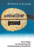 Unheilbar Gesund di Werner H. Wilken edito da Books on Demand