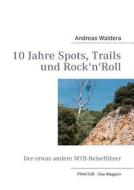 10 Jahre Spots, Trails Und Rock\'n\'roll di Andreas Waldera edito da Books On Demand