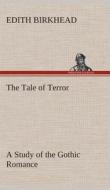 The Tale of Terror A Study of the Gothic Romance di Edith Birkhead edito da TREDITION CLASSICS