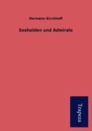 Seehelden Und Admirale di Hermann Kirchhoff edito da Trapeza