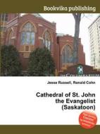 Cathedral Of St. John The Evangelist (saskatoon) edito da Book On Demand Ltd.