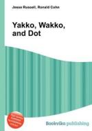 Yakko, Wakko, And Dot edito da Book On Demand Ltd.