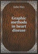 Graphic Methods In Heart Disease di Hay John edito da Book On Demand Ltd.