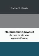 Mr. Bumpkin's Lawsuit Or, How To Win Your Opponent's Case di Richard edito da Book On Demand Ltd.