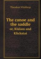 The Canoe And The Saddle Or, Klalam And Klickatat di Theodore Winthrop, John H Williams edito da Book On Demand Ltd.