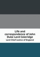 Life And Correspondence Of John Duke Lord Coleridge Lord Chief Justice Of England di Coleridge Ernest Hartley edito da Book On Demand Ltd.