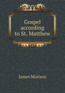 Gospel According To St. Matthew di James Morison edito da Book On Demand Ltd.