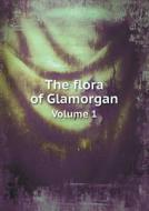 The Flora Of Glamorgan Volume 1 di Albert Howard Trow edito da Book On Demand Ltd.