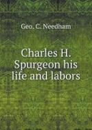 Charles H. Spurgeon His Life And Labors di Geo C Needham edito da Book On Demand Ltd.