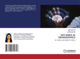 NITI WIRES IN ORTHODONTICS di Ashitha Aravindan, Reena. R Kumar edito da LAP LAMBERT Academic Publishing