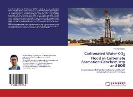 Carbonated Water-CO2 Flood in Carbonate Formation:Geochemistry and EOR di Peyman Abbasi edito da LAP Lambert Academic Publishing