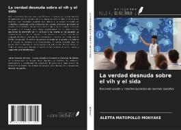 La verdad desnuda sobre el vih y el sida di Aletta Matopollo Monyake edito da Ediciones Nuestro Conocimiento