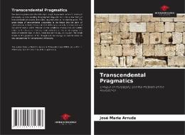 Transcendental Pragmatics di José Maria Arruda edito da Our Knowledge Publishing